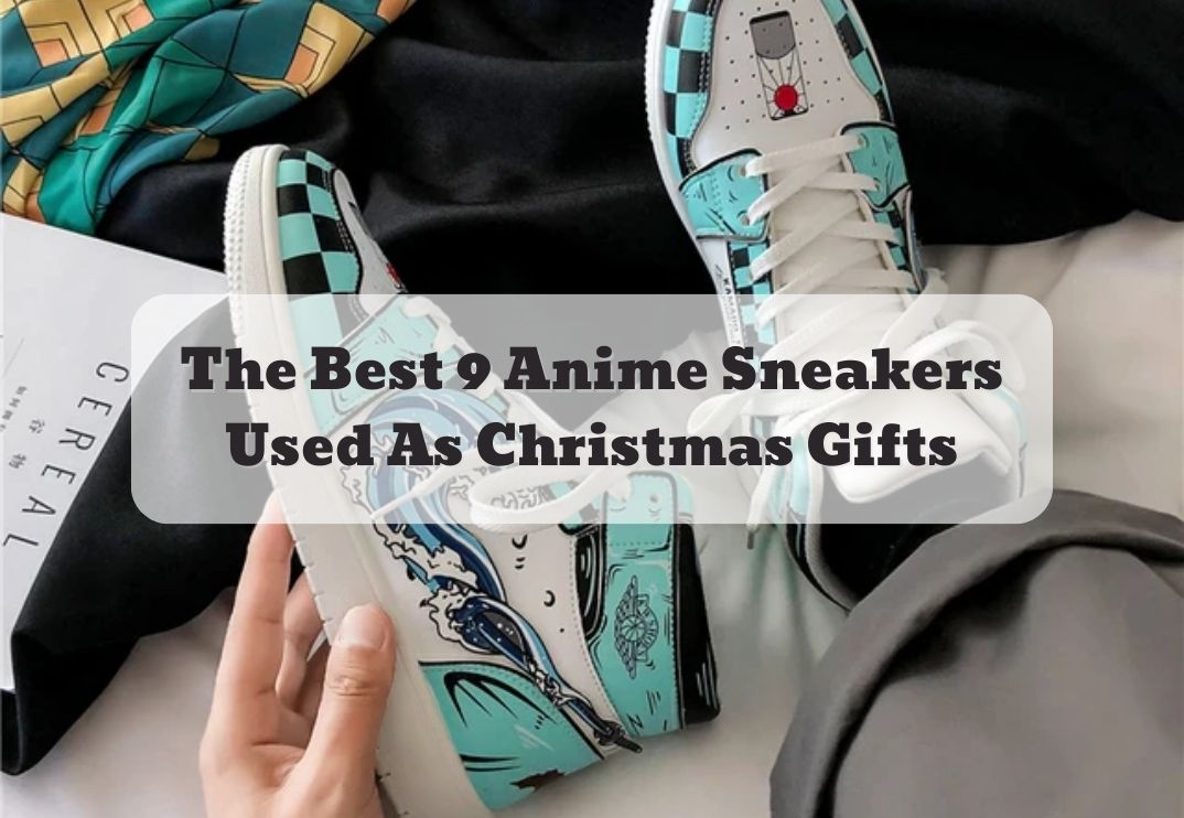 The Best 9 Anime Sneakers Used As Christmas Gifts