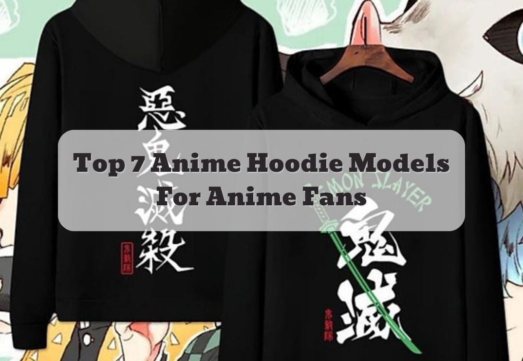 Top 7 Anime Hoodie Models For Anime Fans